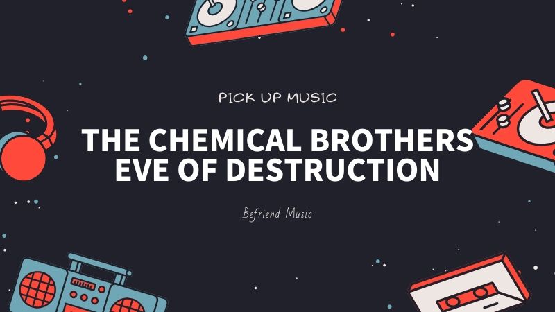 原点回帰で自由を手にする「The Chemical Brothers - Eve Of Destruction」