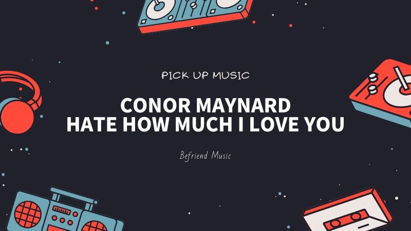 久しぶりに新曲をドロップ!「Conor Maynard - Hate How Much I Love You」