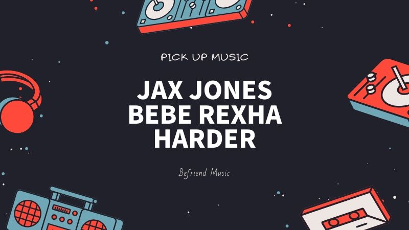 自然とリズムをとっている自分がいる曲「Jax Jones, Bebe Rexha - Harder」