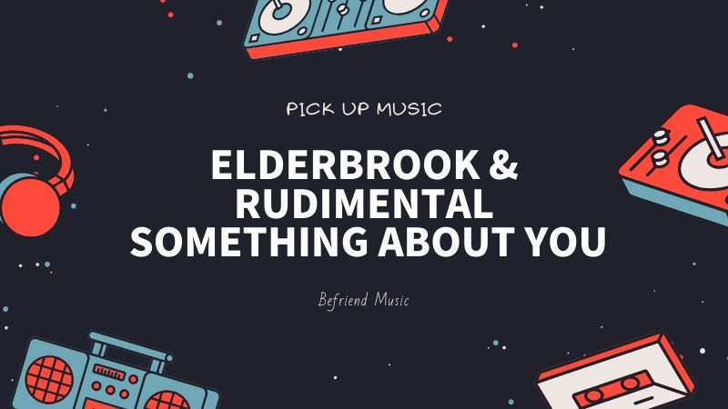 ダウンテンポだけど不思議と体が動いてしまう「Elderbrook & Rudimental - Something About You」